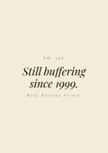 Still buffering since 1999.