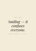 Smiling — it confuses everyone.