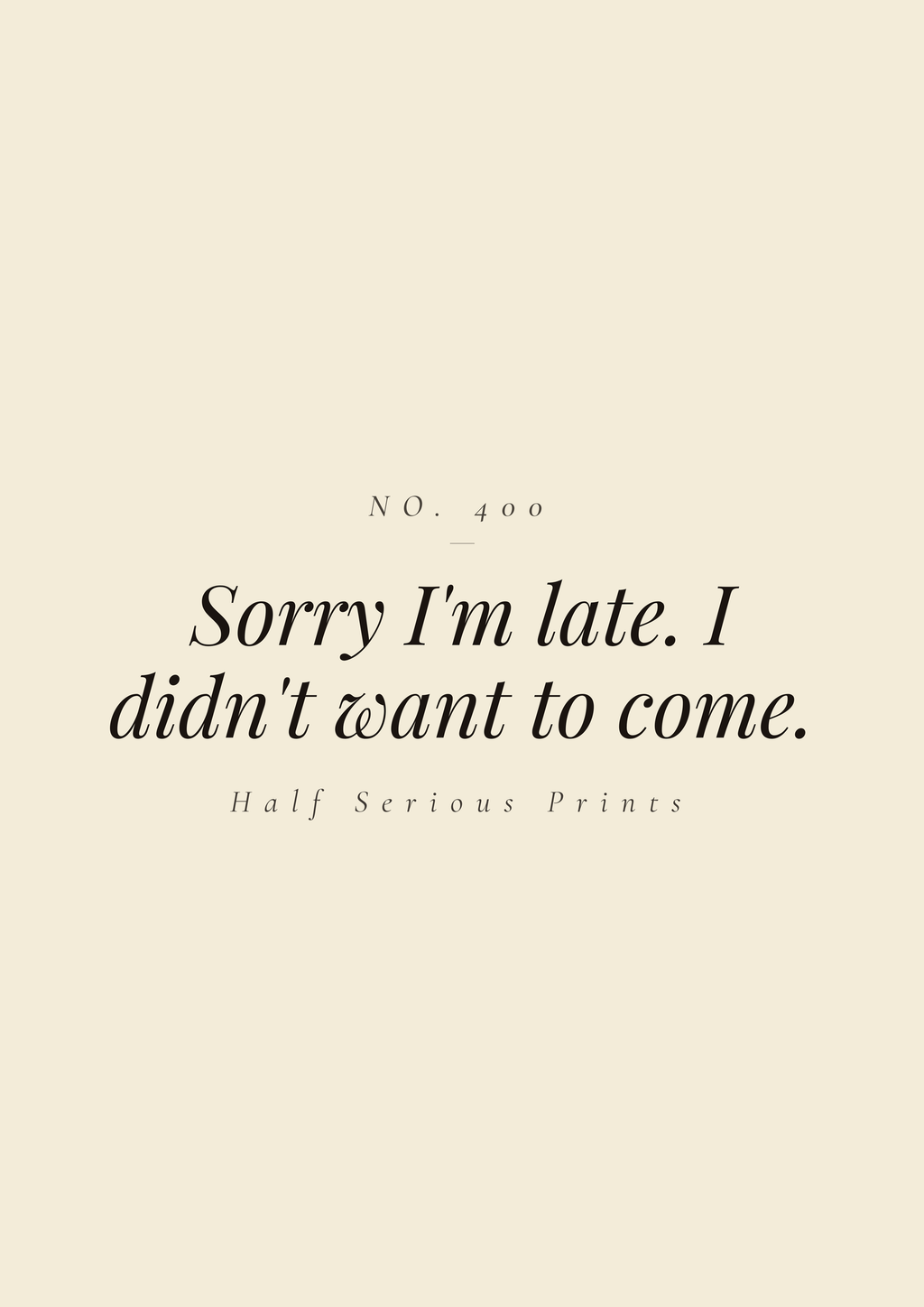 Sorry I'm late. I didn't want to come.