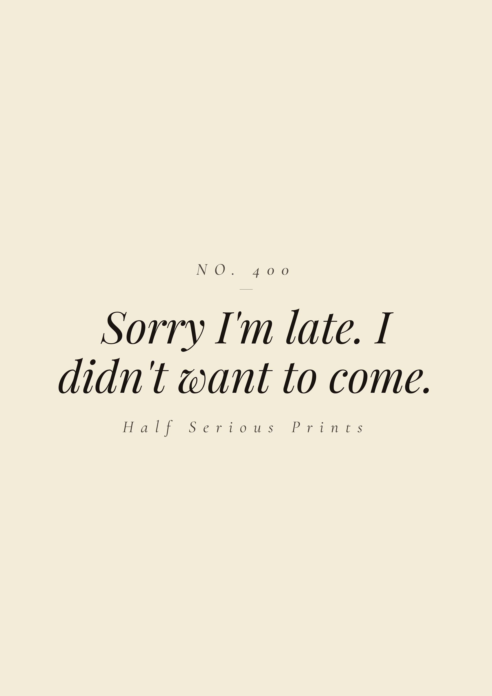 Sorry I'm late. I didn't want to come.