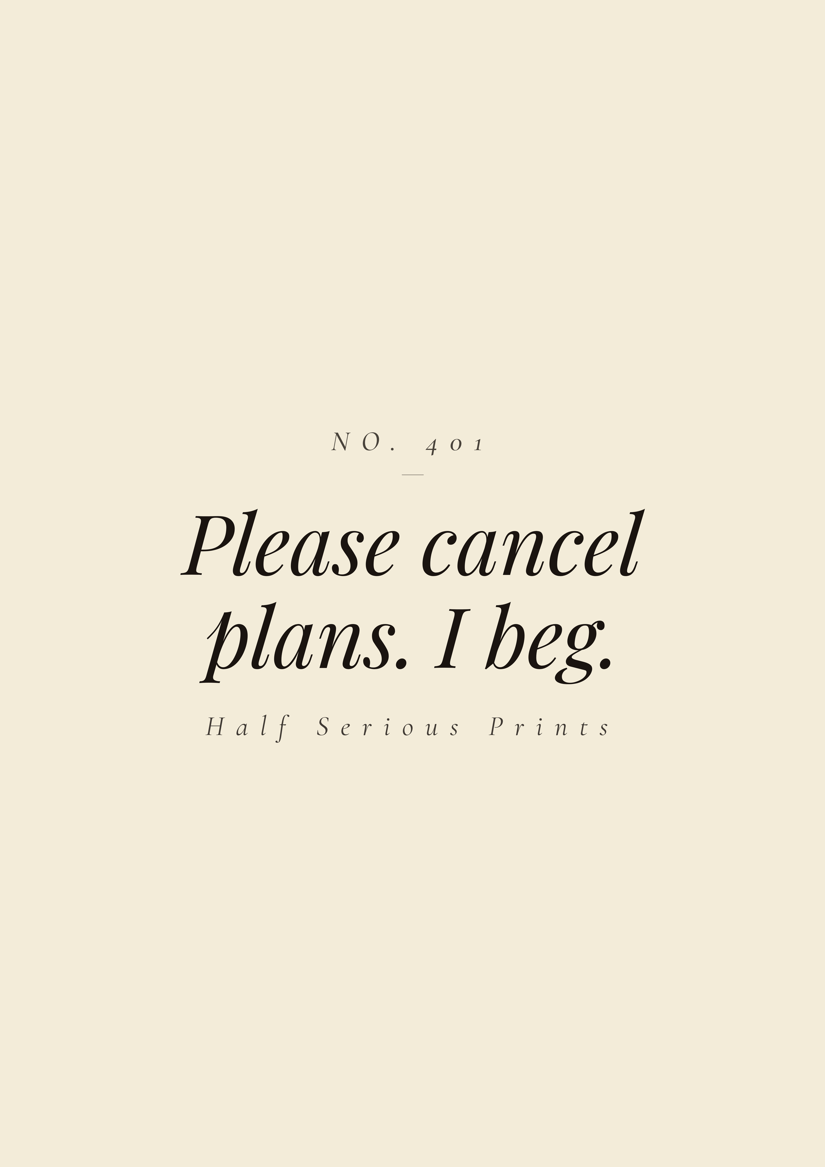 Please cancel plans. I beg.
