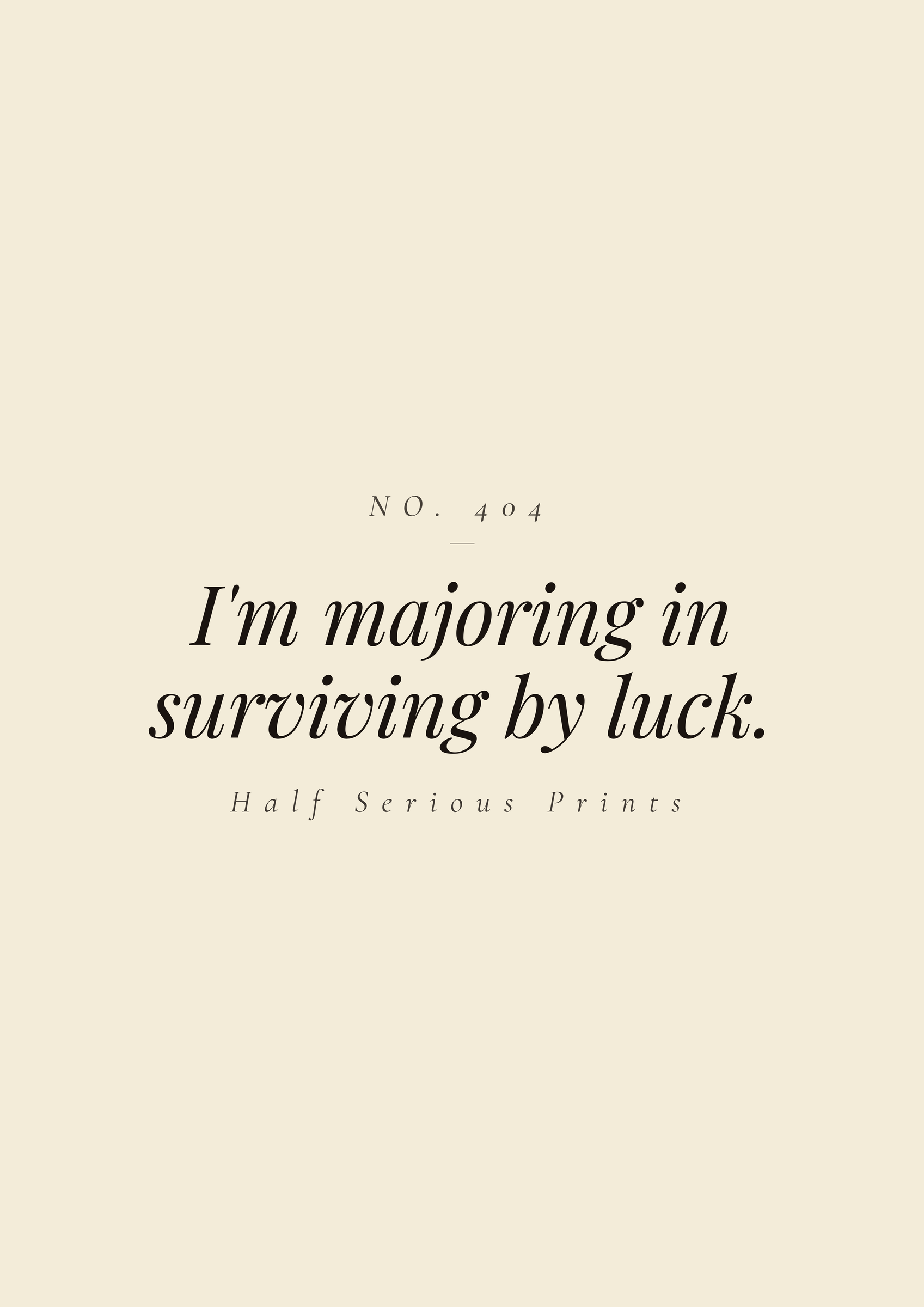 I'm majoring in surviving by luck.