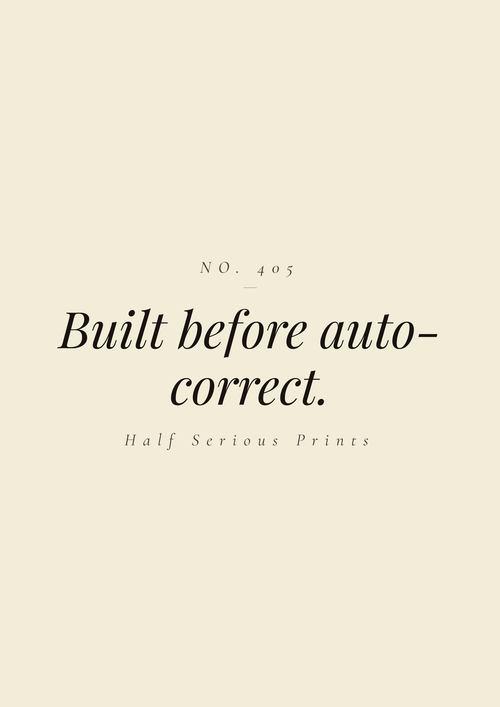 Built before auto-correct.