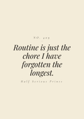Routine is just the chore I have forgotten the longest.