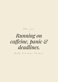 Running on caffeine, panic & deadlines.