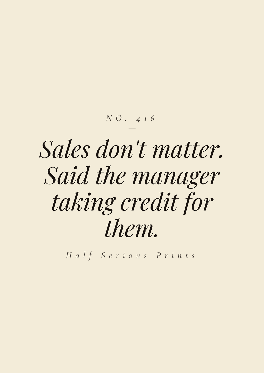 Sales don't matter. Said the manager taking credit for them.