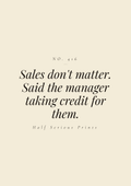 Sales don't matter. Said the manager taking credit for them.