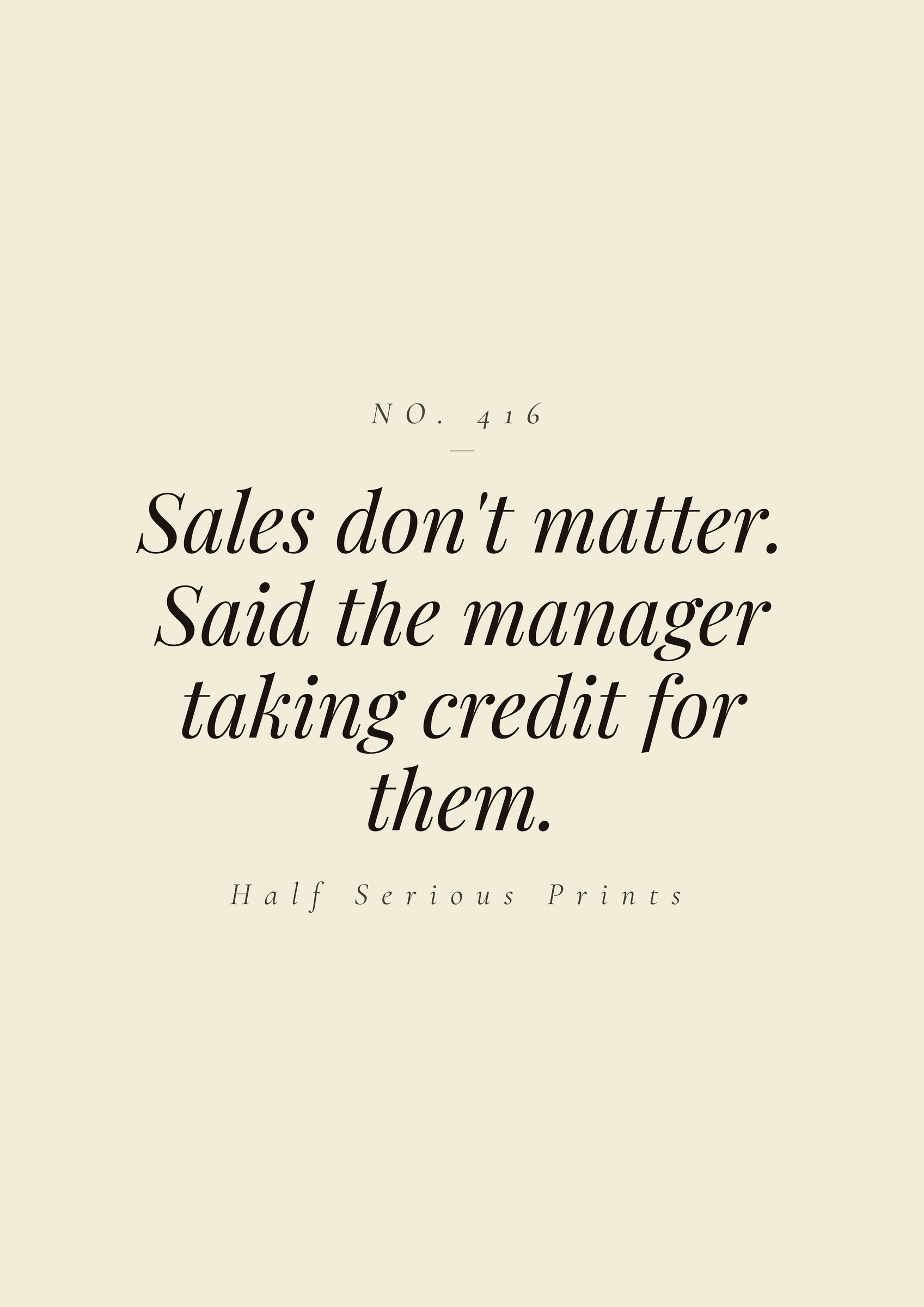Sales don't matter. Said the manager taking credit for them.
