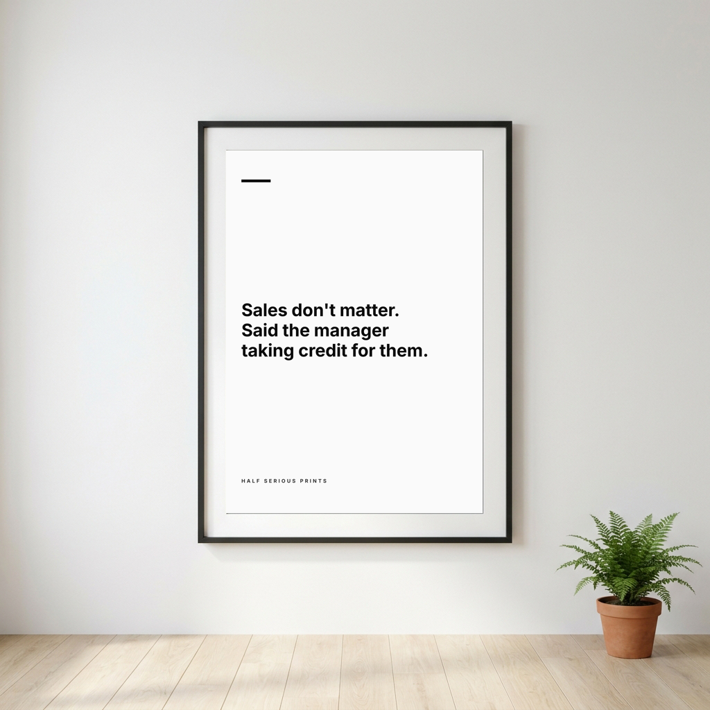 Sales don't matter. Said the manager taking credit for them.