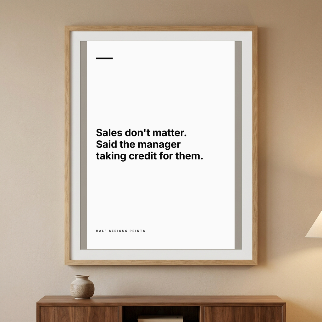 Sales don't matter. Said the manager taking credit for them.