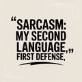 Sarcasm my Second Language First Defense