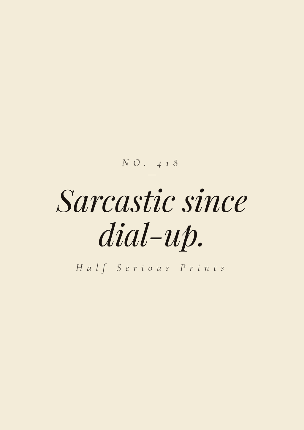 Sarcastic since dial-up.