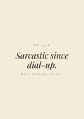 Sarcastic since dial-up.