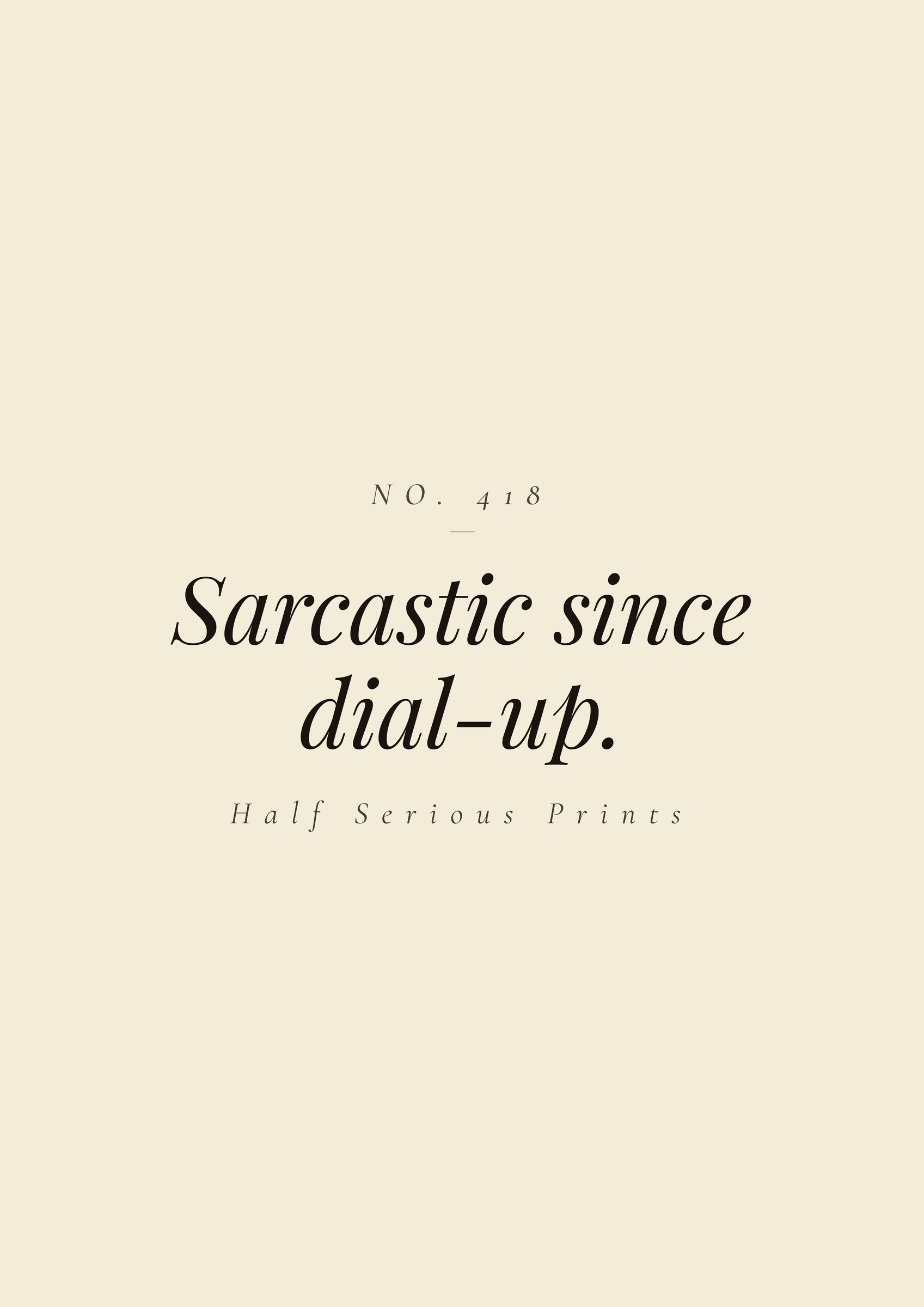 Sarcastic since dial-up.