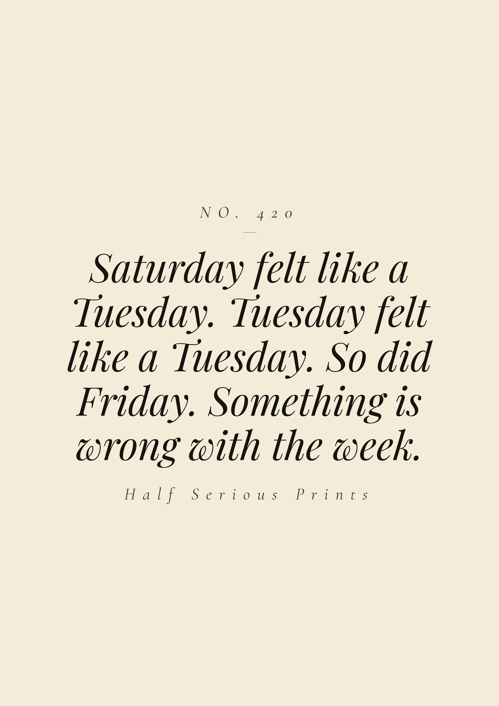 Saturday felt like a Tuesday. Tuesday felt like a Tuesday. So did Friday. Something is wrong with the week.