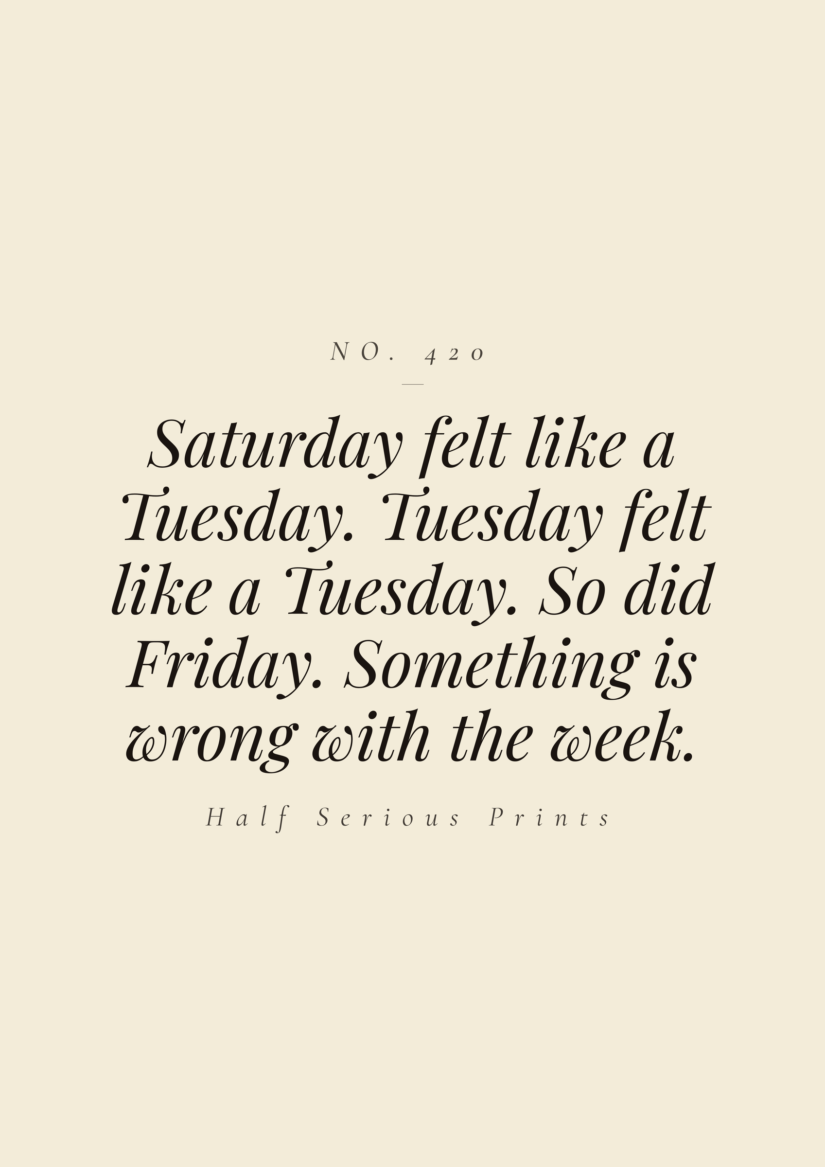 Saturday felt like a Tuesday. Tuesday felt like a Tuesday. So did Friday. Something is wrong with the week.