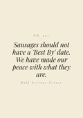Sausages should not have a 'Best By' date. We have made our peace with what they are.