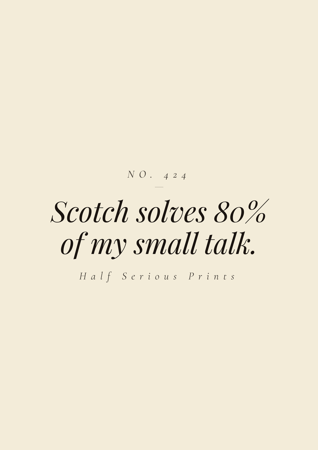 Scotch solves 80% of my small talk.