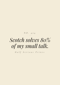Scotch solves 80% of my small talk.
