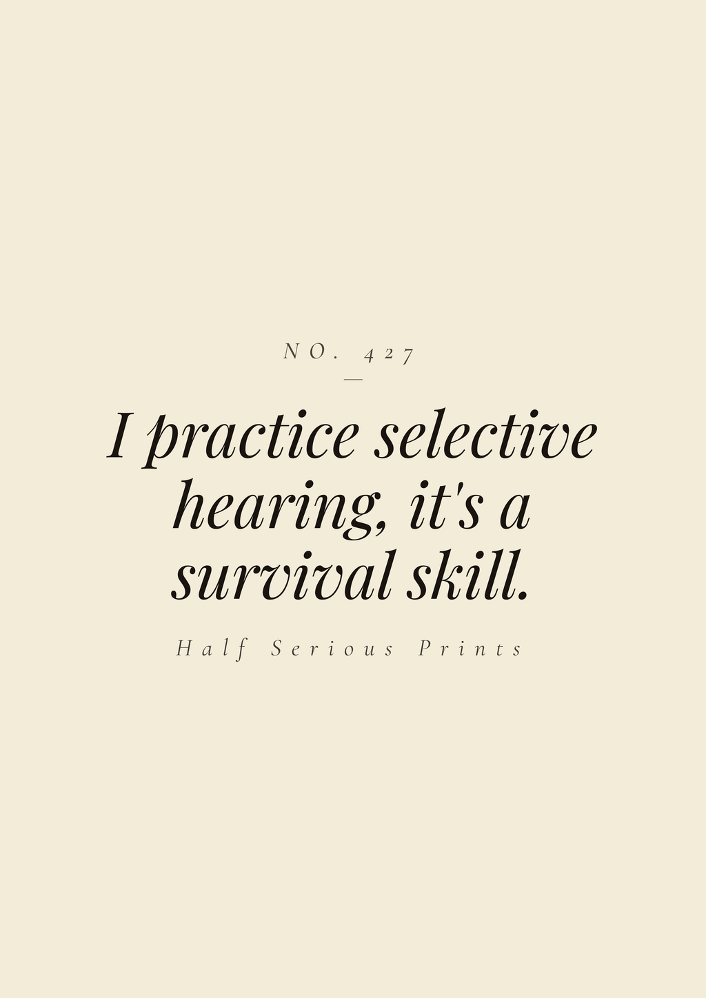 I practice selective hearing, it's a survival skill.