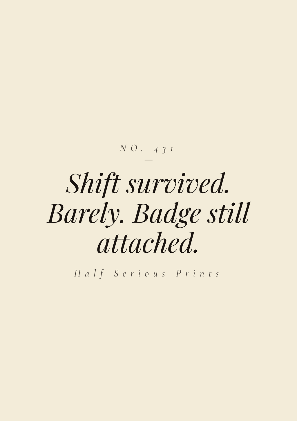 Shift survived. Barely. Badge still attached.