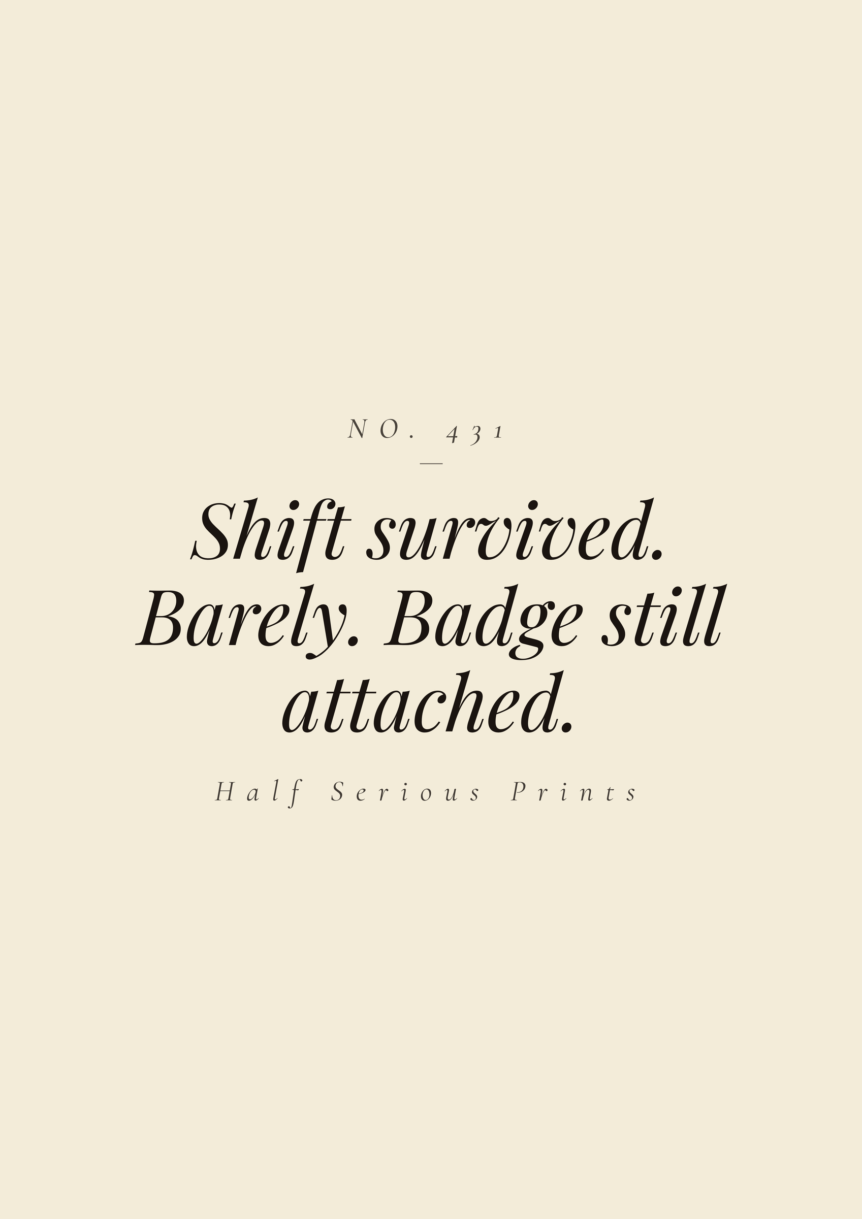 Shift survived. Barely. Badge still attached.