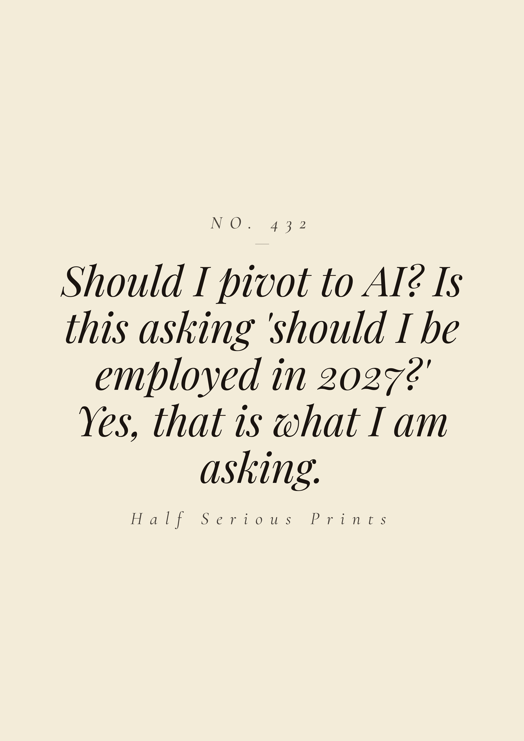 Should I pivot to AI? Is this asking 'should I be employed in 2027?' Yes, that is what I am asking.