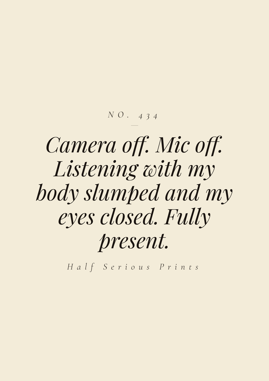 Camera off. Mic off. Listening with my body slumped and my eyes closed. Fully present.