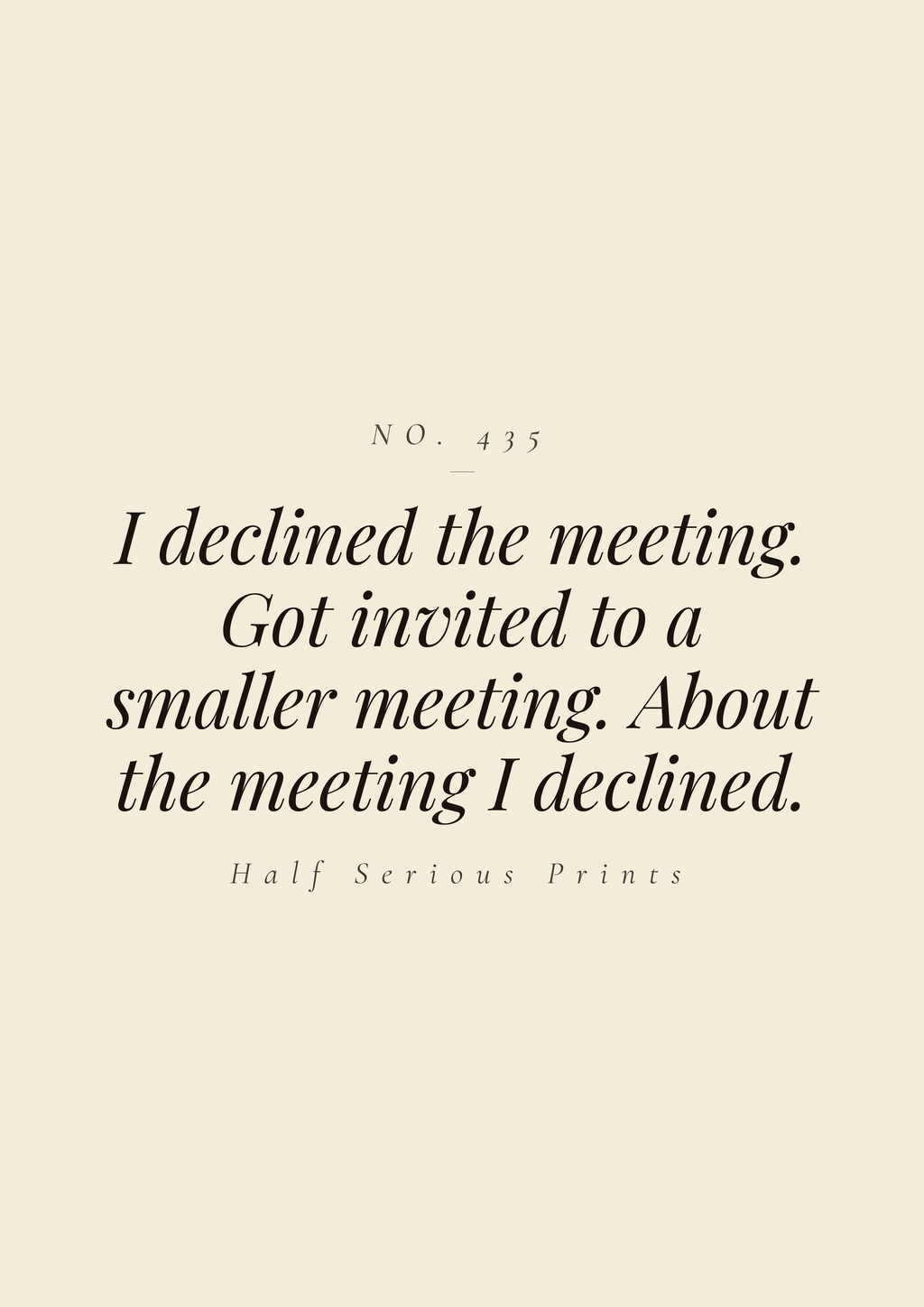 I declined the meeting. Got invited to a smaller meeting. About the meeting I declined.