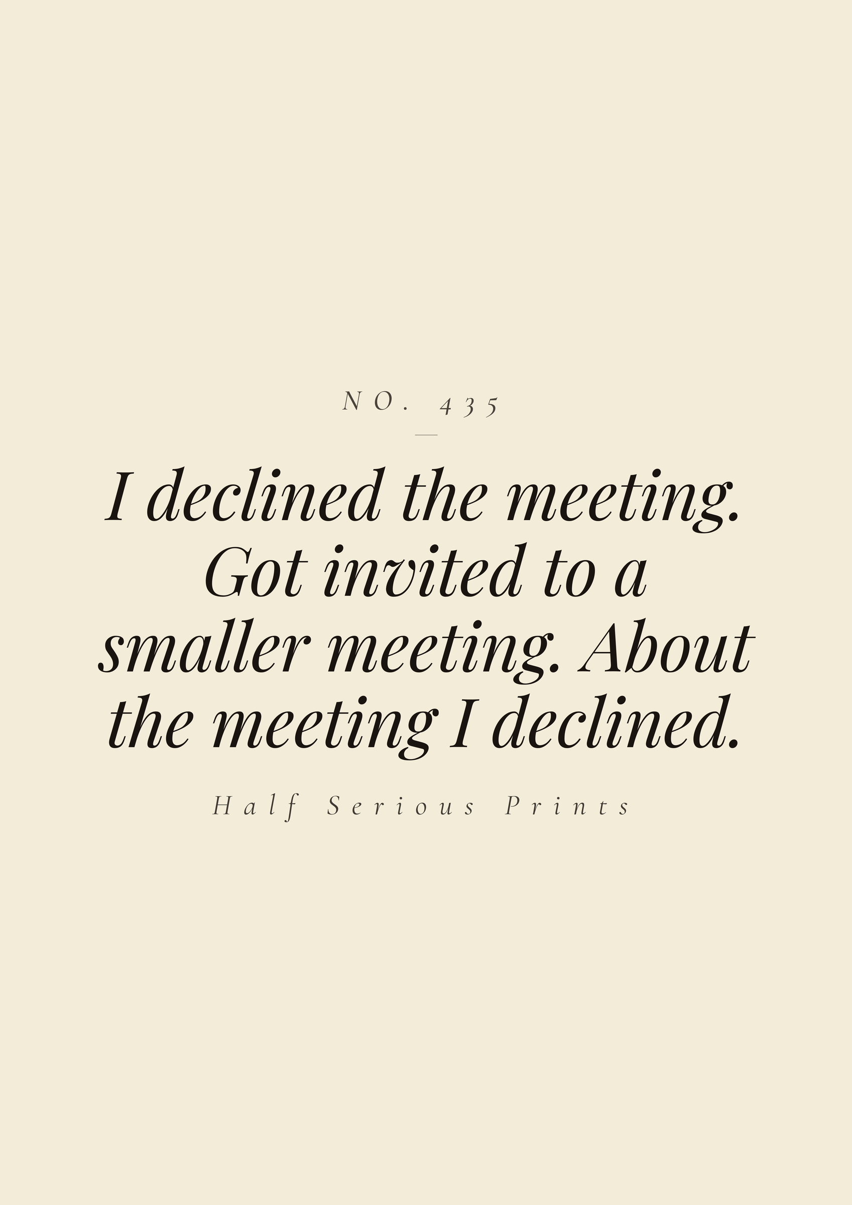 I declined the meeting. Got invited to a smaller meeting. About the meeting I declined.