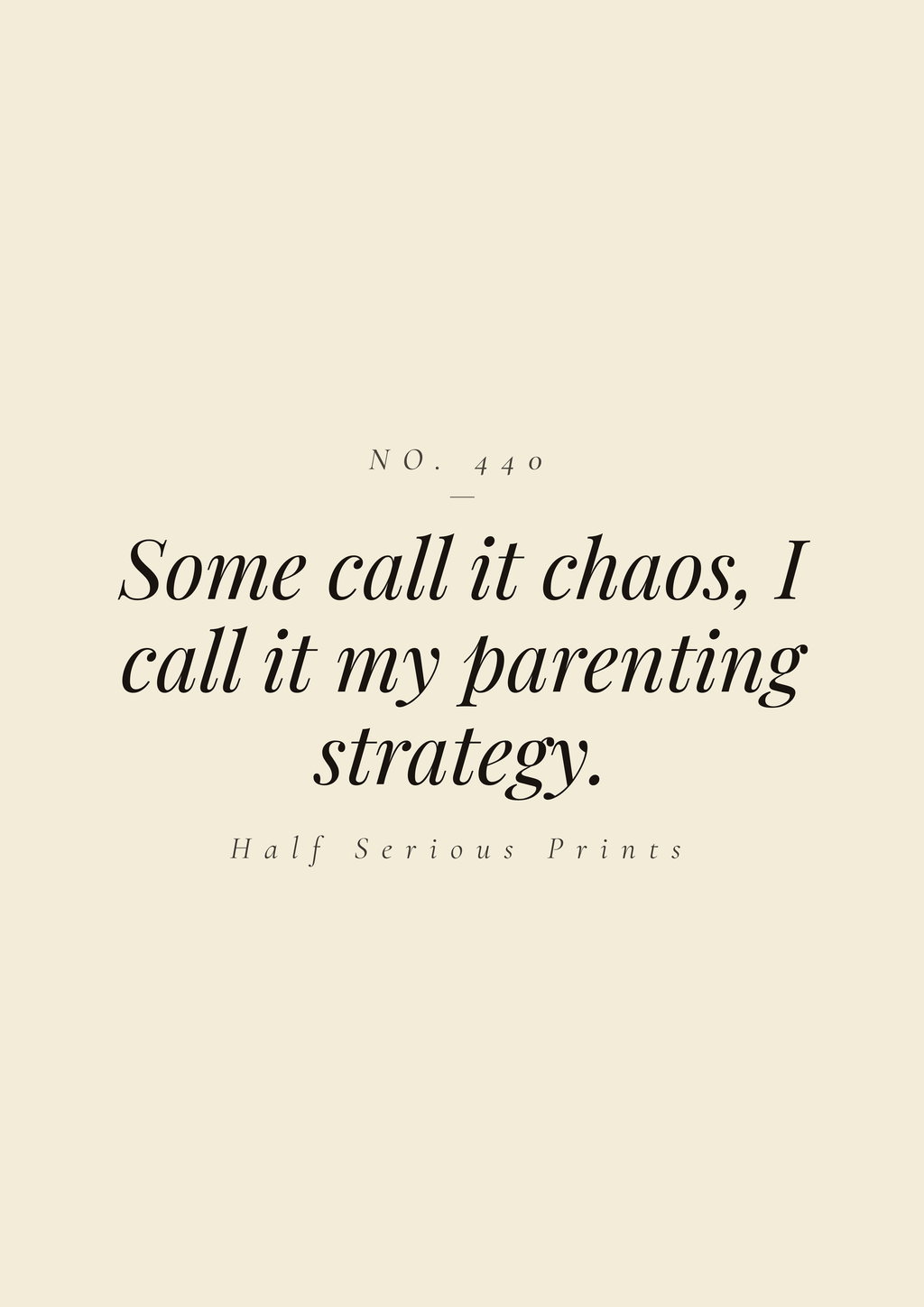Some call it chaos, I call it my parenting strategy.