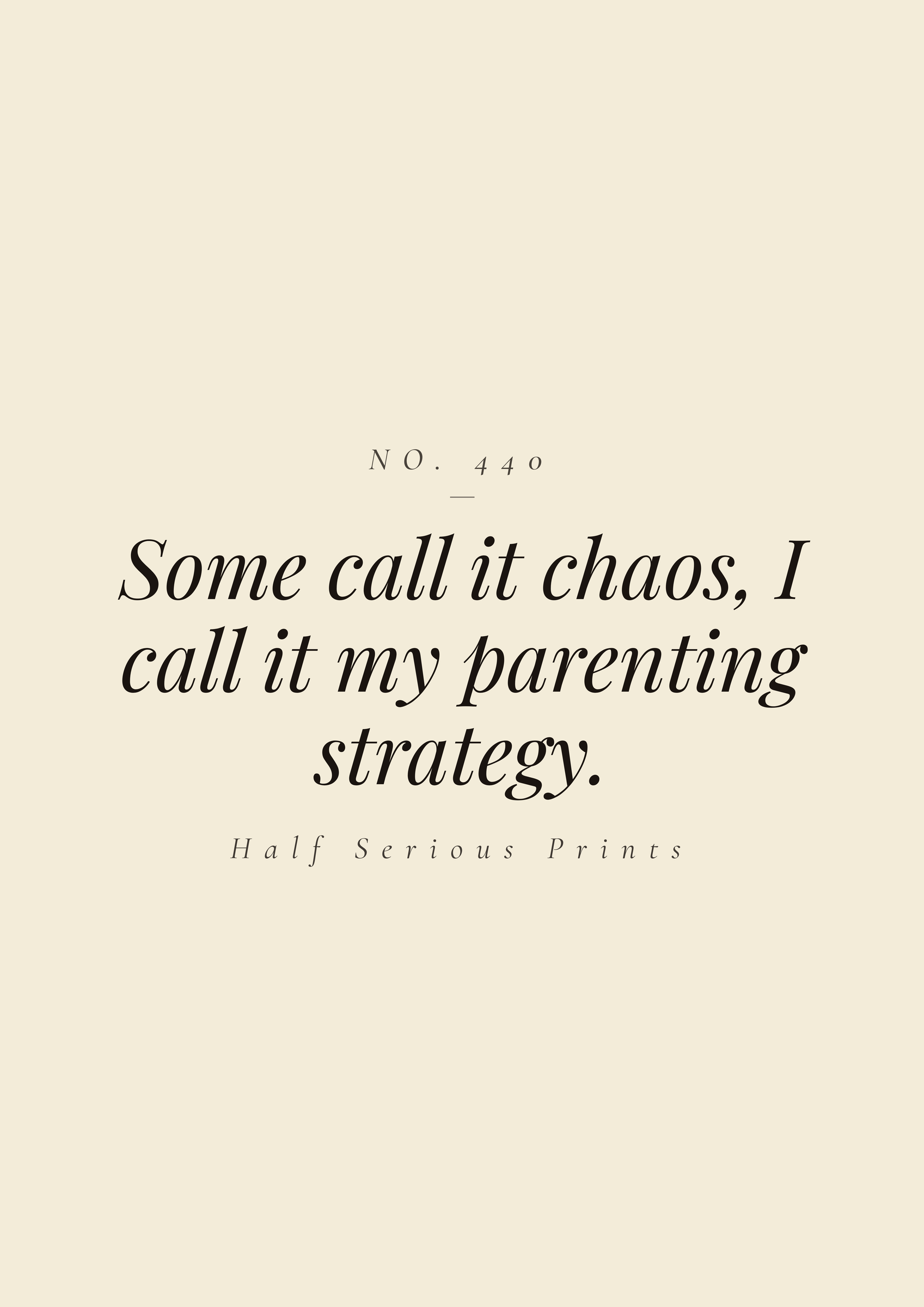 Some call it chaos, I call it my parenting strategy.