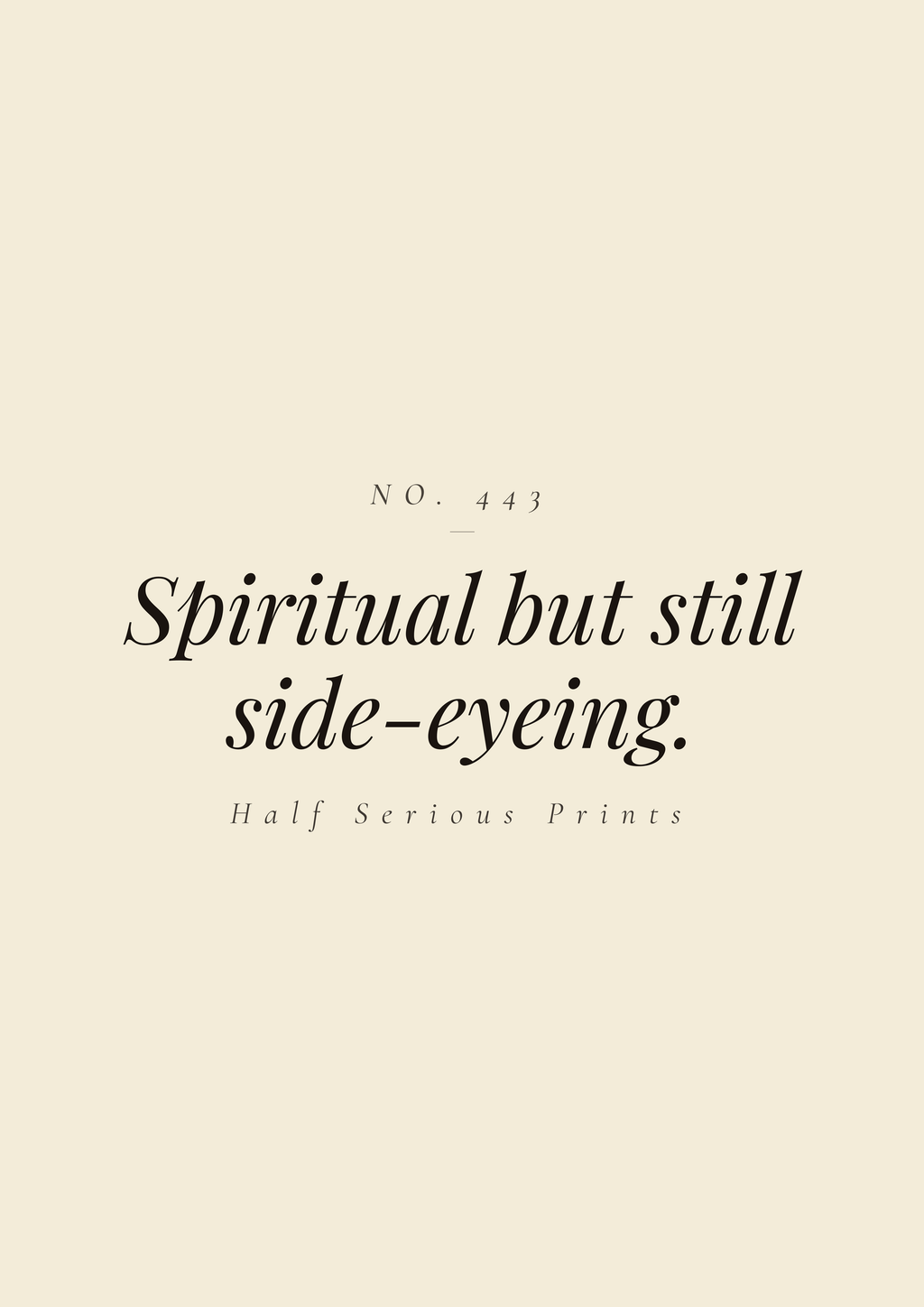 Spiritual but still side-eyeing.