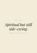 Spiritual but still side-eyeing.