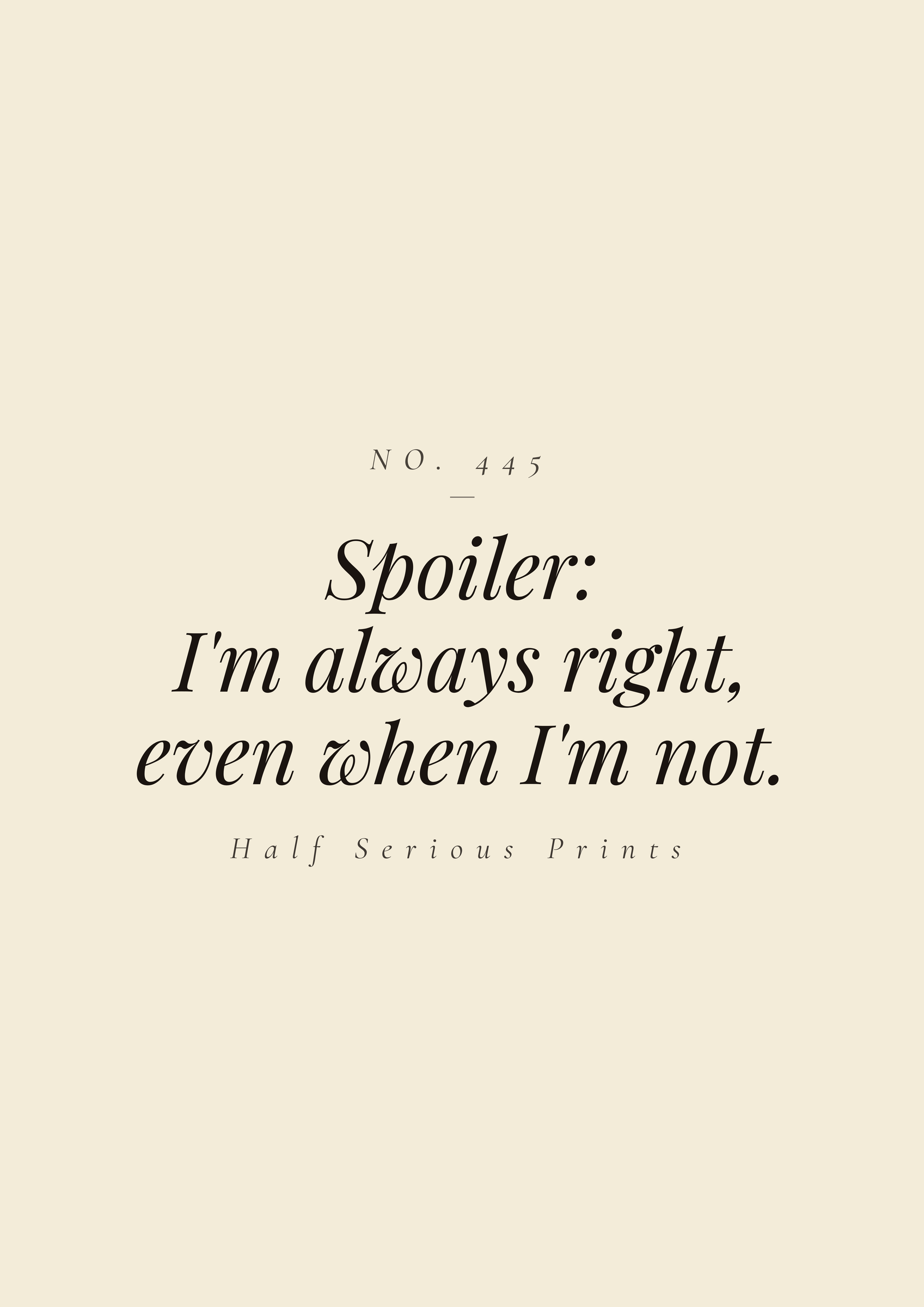 Spoiler: I'm always right, even when I'm not.
