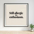 Still Allergic to Enthusiasm