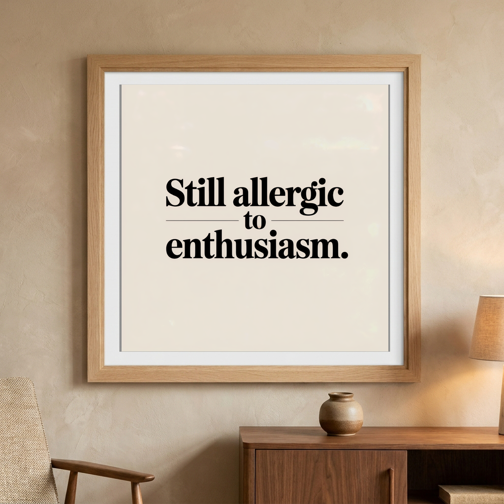 Still Allergic to Enthusiasm