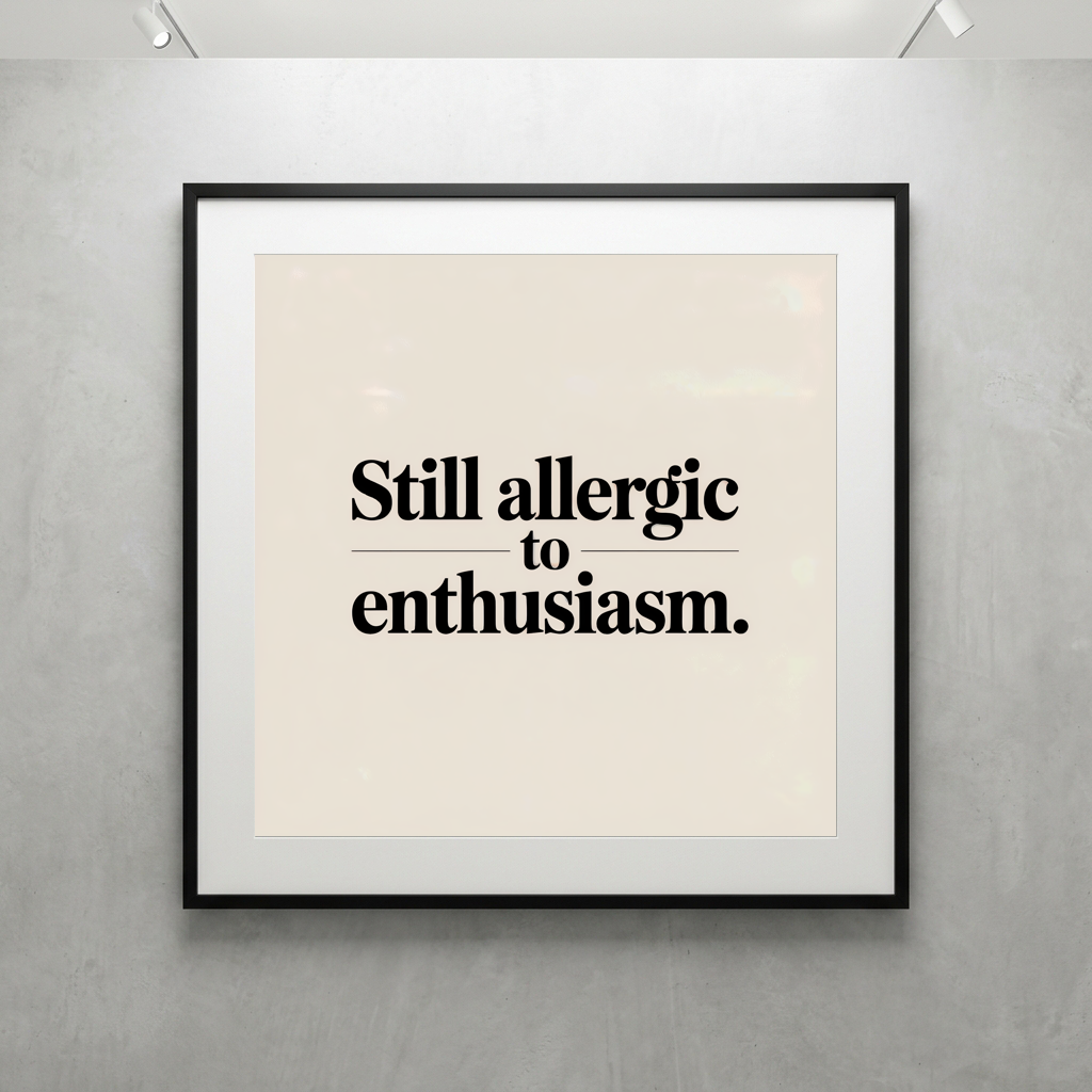 Still Allergic to Enthusiasm