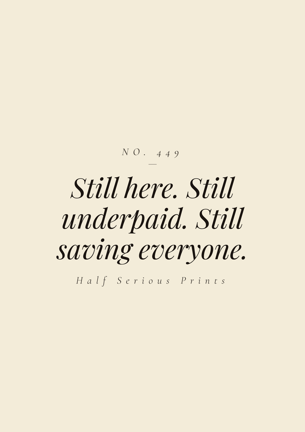 Still here. Still underpaid. Still saving everyone.