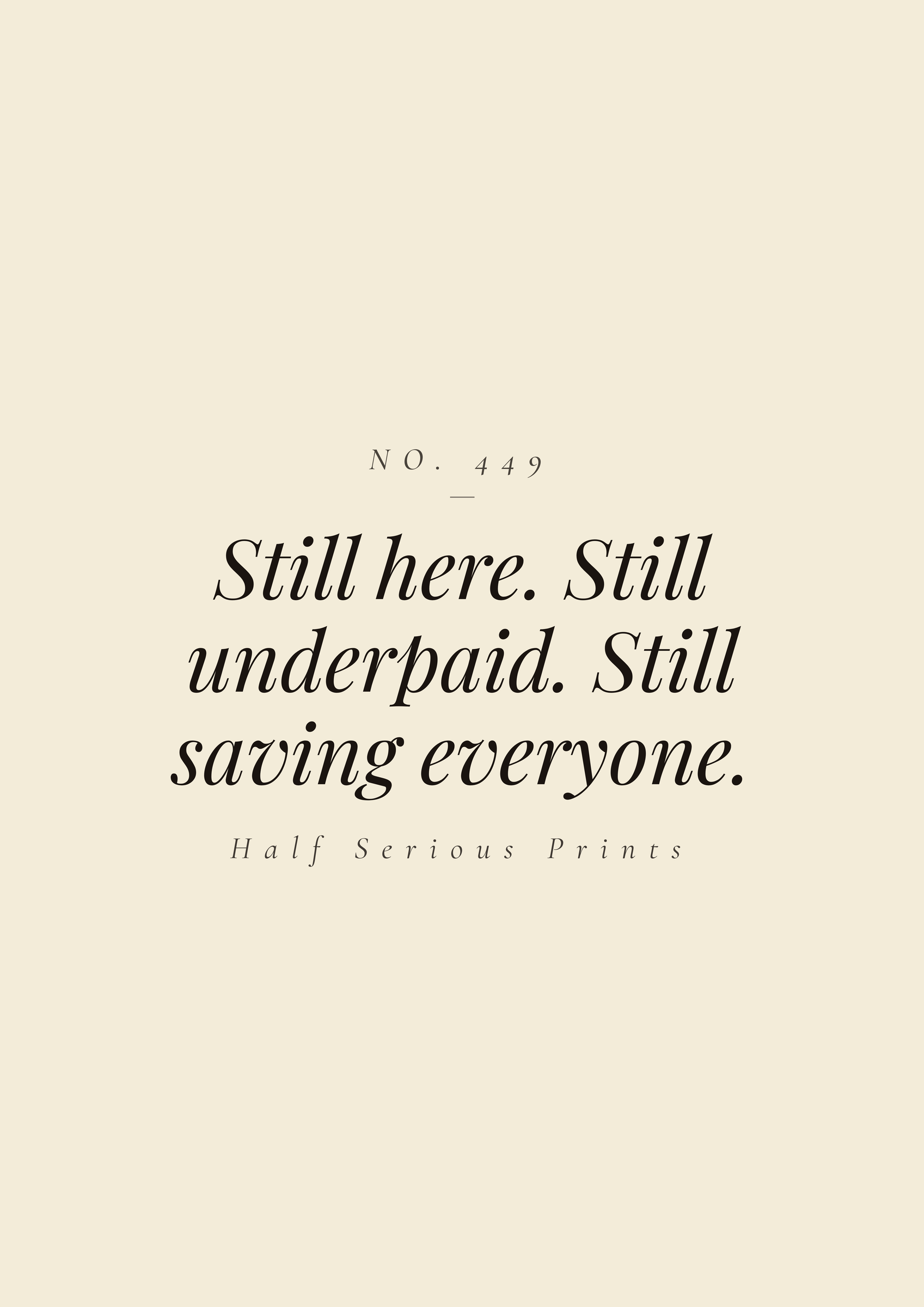 Still here. Still underpaid. Still saving everyone.