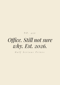 Office. Still not sure why. Est. 2026.