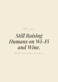Still Raising Humans on Wi-Fi and Wine.