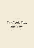 Sunlight, Soil, Sarcasm.