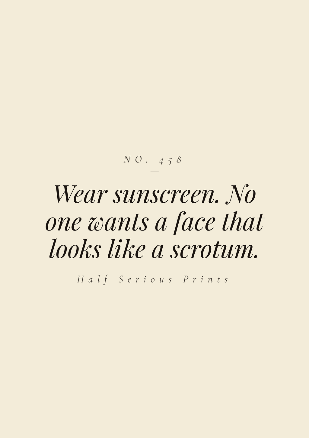 Wear sunscreen. No one wants a face that looks like a scrotum.