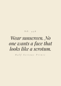 Wear sunscreen. No one wants a face that looks like a scrotum.