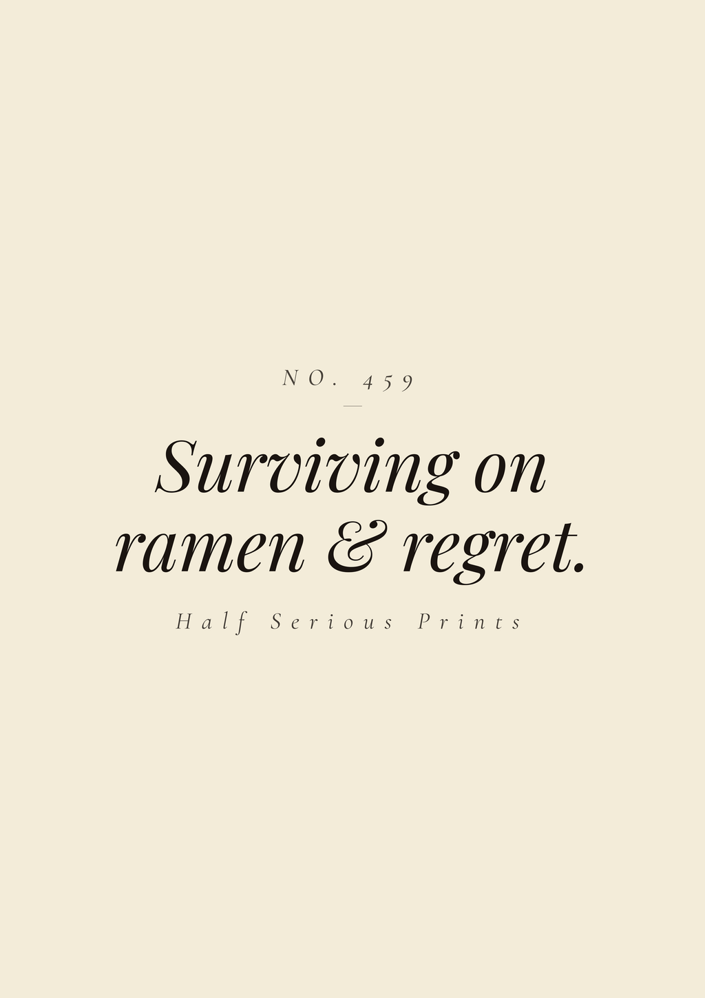 Surviving on ramen & regret.
