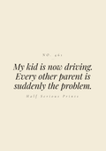 My kid is now driving. Every other parent is suddenly the problem.
