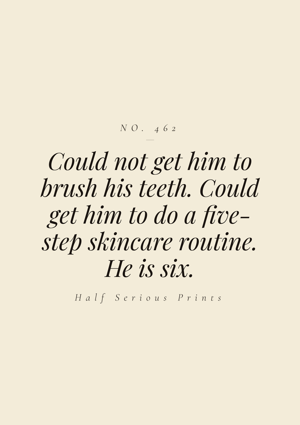 Could not get him to brush his teeth. Could get him to do a five-step skincare routine. He is six.