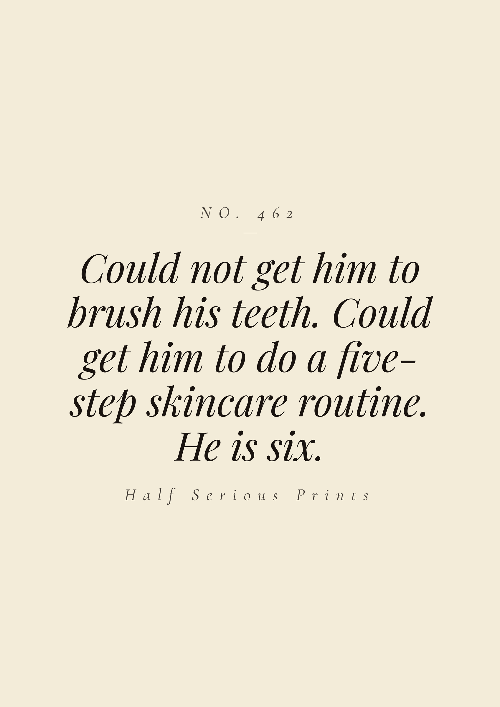 Could not get him to brush his teeth. Could get him to do a five-step skincare routine. He is six.
