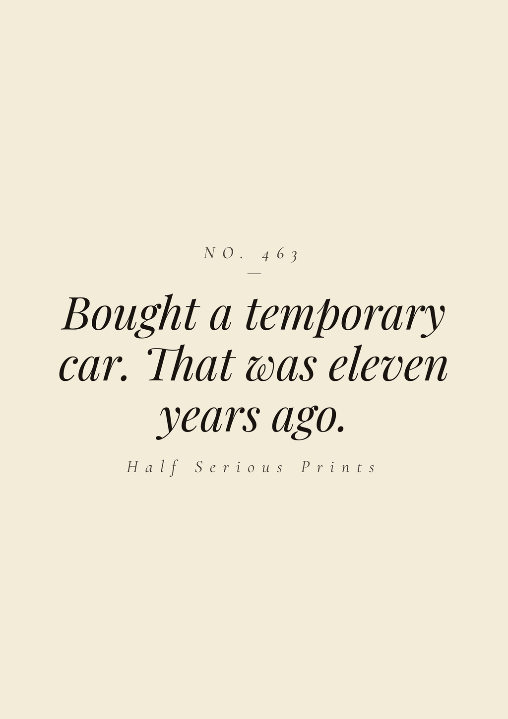 Bought a temporary car. That was eleven years ago.